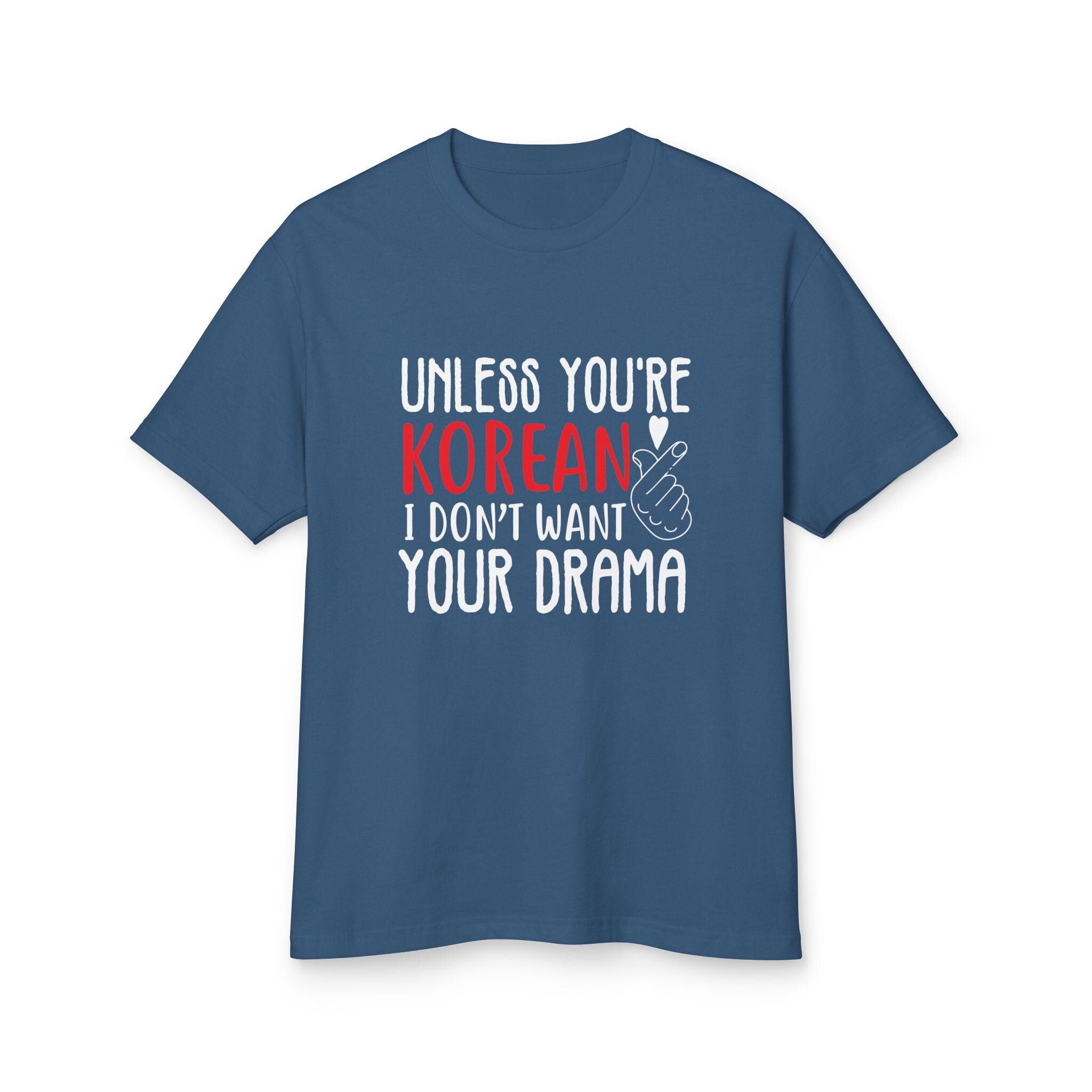 Unless You Are Korean, I Dont Want Your Drama Unisex Tee  Garment-Dyed Heavyweight Cotton T-shirt, Funny Quote Shirt for K-Drama Lovers