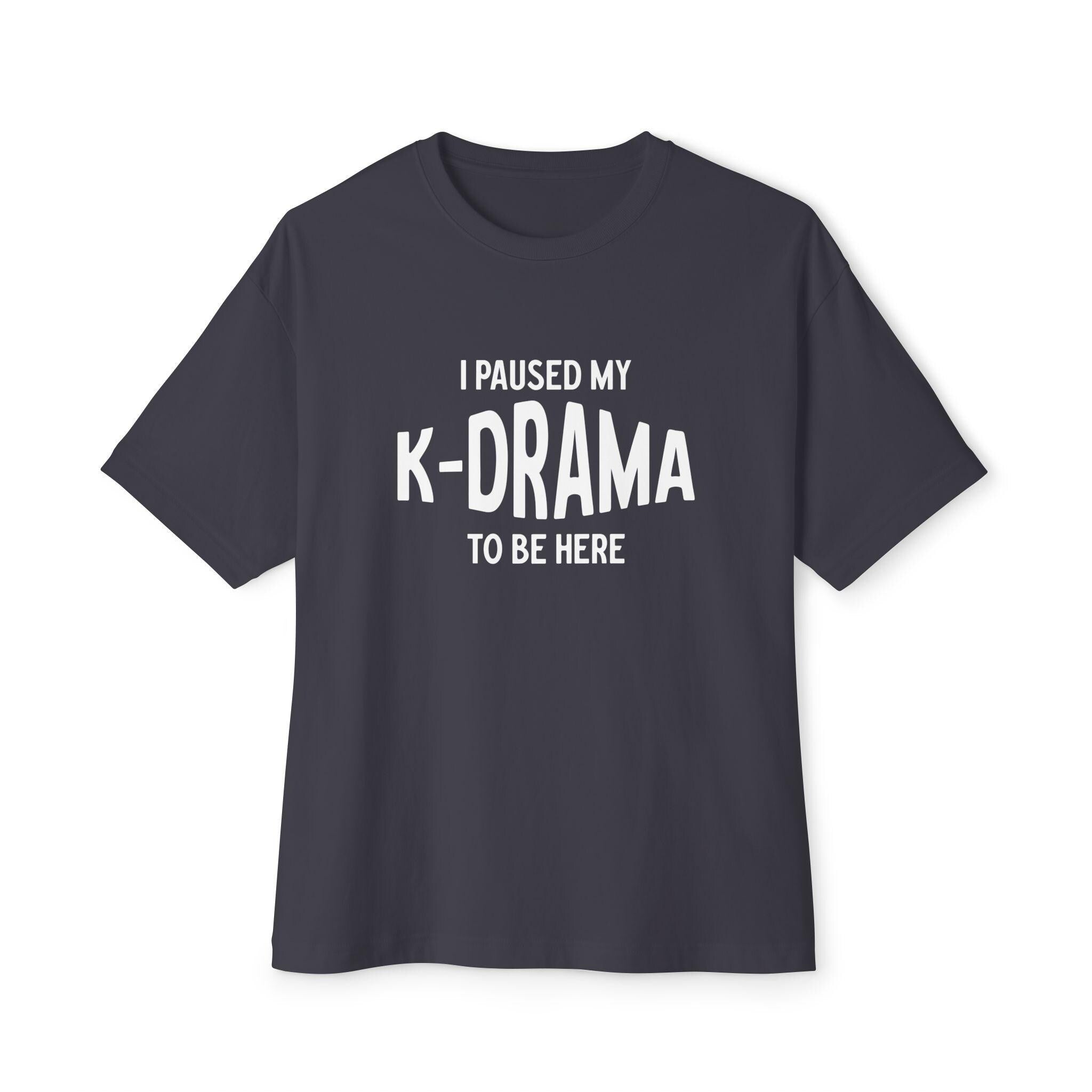 I Pause My K-Drama to Be Here Unisex Oversized Boxy Tee, Comfortable and Trendy, Perfect for K-Drama Lovers, Casual Wear & Gift for Fans